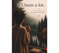 it's been a lot.: A Journal for the Days That Feel Heavier Than Usual