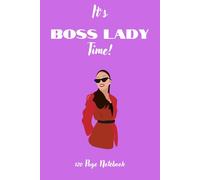 It's Boss Lady Time!: Funny Gift Notebook Journal, Gifts for Her, Gift for Coworker and Boss, 120 Pages