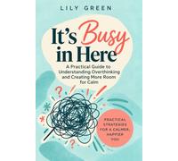 It's Busy in Here: A Practical Guide to Understanding Overthinking and Creating More Room for Calm