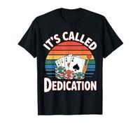 It's Called Dedication Gambling Poker Casino Mindset - Maglietta