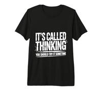 It's Called Thinking You Should Try It Sometime |- Maglietta Premium