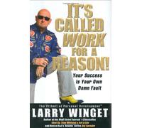 It's Called Work for a Reason!: Your Success Is Your Own Damn Fault