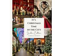 It's Christmas Time in the City: London Edition: A Photographic Journey Through London’s Christmas Lights & Festive Streets