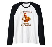 It's Coffee Time So F-Caw-F Chicken Morning Mood Meme Office Maglia con Maniche Raglan