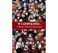 It's Complicated...: A Collection of Alternative Valentine Stories
