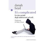 It's complicated. La vita sociale degli adolescenti sul web - Boyd Danah