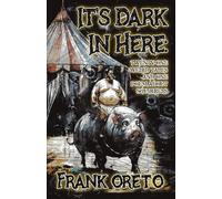 It's Dark In Here: Twenty-One Weird Tales and One Poem About Squirrels