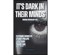 IT'S DARK IN THEIR MINDS: HORROR ANTHOLOGY VOL I