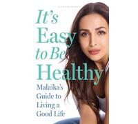 It's Easy to Be Healthy: Malaika's Guide to Living a Good Life
