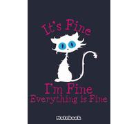 It's Fine I'm Fine Everything Is Fine - Funny Black Cat Notebook: Lined College Ruled Paper, Planner, Diary, Journal, 6x9 120 Pages, Matte Finish Cover