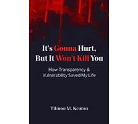 It's Gonna Hurt, But It Won't Kill You: How Transparency & Vulnerability Saved My Life