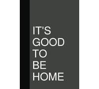 It's Good to be Home: 6"x9" Paperback notebook - great for new home owners, real estate clients and home bodies