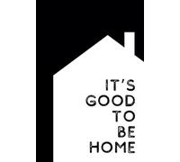 It's Good to be Home Paperback Notebook: 6"x9" - 120 Lined Pages - Great for New Home Owners, Real Estate Clients, Closing Gifts and Home Bodies! Journal, Diary, Lists, Notes