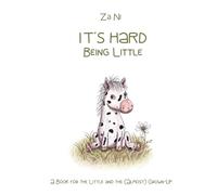 It's Hard Being Little: A Book for the Little and the (Almost) Grown-Up