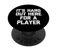 "It's Hard Out Here For A Player" - Divertente detto PopSockets PopGrip Adesivo