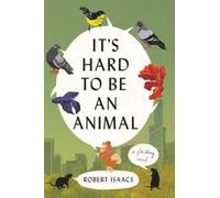 It's Hard to Be an Animal: A Novel