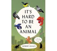 It's Hard to Be an Animal: A Novel