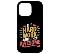 It's Hard Work Being This Awesome Motivational Attitude - Custodia per iPhone 14 Pro Max