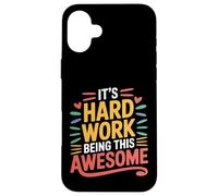 It's Hard Work Being This Awesome Motivational Attitude - Custodia per iPhone 16 Plus