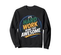 It's Hard Work Being This Awesome Motivational Attitude Felpa