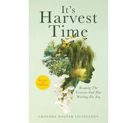 It's Harvest Time: Reaping The Treasure God Has Waiting For You