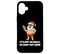 It's Hot As Balls Of Holly Out Here Funny Santa Christmas Custodia per iPhone 16 Plus