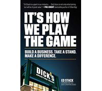 It's How We Play the Game: Build a Business. Take a Stand. Make a Difference.