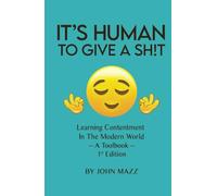 It's Human to Give a Sht: Learning Contentment (in the Modern World) - A Toolbo