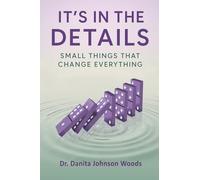 IT'S IN THE DETAILS: SMALL THINGS THAT CHANGE EVERYTHING