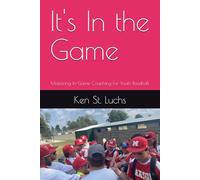 It's In the Game: Mastering In-Game Coaching for Youth Baseball