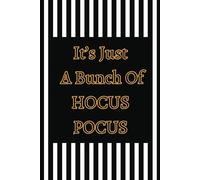 It's Just A Bunch Of Hocus Pocus: Lined Notebook