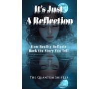 It's Just a Reflection: How Reality Reflects Back the Story You Tell