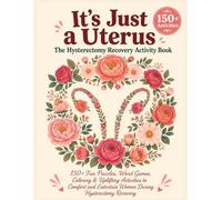 It's Just a Uterus: The Hysterectomy Recovery Activity Book: 150+ Fun Puzzles, Word Games, Coloring & Uplifting Activities to Comfort and Entertain Women During Hysterectomy Recovery