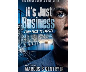 It's Just Business: From Pulse to Profit, The Marcus Graves Collection