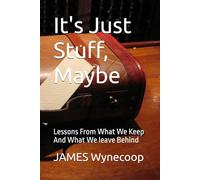 It's Just Stuff, Maybe: Lessons From What We Keep And What We leave Behind