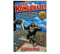 IT'S KONG CRAZE!: The Totally UNofficial 50th Anniversary Guide to Why the 1976 De Laurentiis Remake Changed the World
