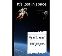 It's Lost in Space If it's not on Paper: Funny Gift Notebook Journal for Friends and Family