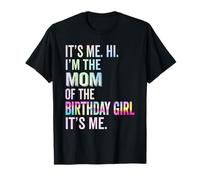 It's Me Hi Im The Mom Of The Birthday Girl Its Me Tie Dye Maglietta