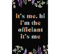 its me hi im the officiant its me: Lined Notebook Journal Gag Gifts