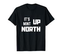 It's Mint Up North Funny Teesside Dialect Northern England Maglietta