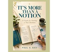 Its More Than A Notion: A Simple GUIDEBOOK To Starting Your Own Business