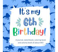 It's My 6th Birthday!: It's My 6th Birthday! A Fun, Keepsake Birthday Book for a 6 Year Old Boy with All About Me Questions, Fun Coloring Images and Activities, and Prompted Sketching Pages.