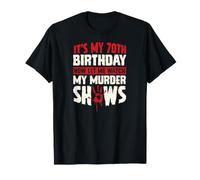 It's My 70th Birthday Now Let Me Watch My Murder Show Maglietta