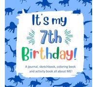 It's My 7th Birthday!: A Fun, Keepsake Activity Book for a 7 Year Old Boy with All About Me Questions, Fun Coloring Images and Activities, and Prompted Journaling and Sketching Pages.