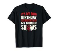 It's My 80th Birthday Now Let Me Watch My Murder Show Maglietta