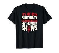 It's My 85th Birthday Now Let Me Watch My Murder Show Maglietta
