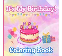 Its My Birthday Coloring Book: Colors of joy: Your birthday coloring journey!
