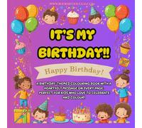 IT'S MY BIRTHDAY: The Perfect Birthday Gift for kids 4-10, Fun to Colour, Full of Joy and Encouraging Messages, A Colouring book for Kids, Birthday ... gift for kids, Positive Affirmations for kids