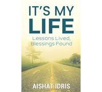 It's My Life: Lessons Lived, Blessings Found