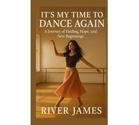 It's My Time to Dance Again: A Journey of Healing, Hope, and New Beginnings